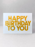 Happy birthday to you card - Gold