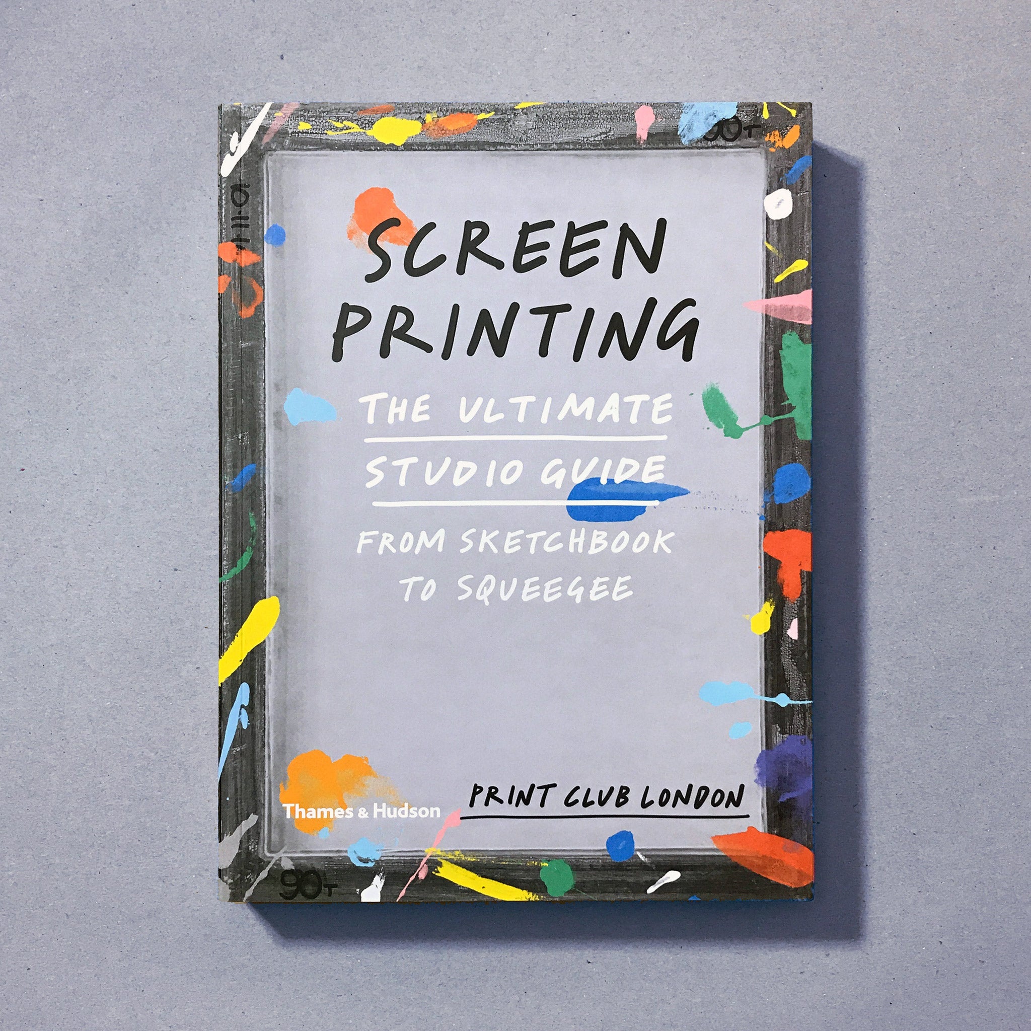 Screenprinting The Ultimate Studio Guide